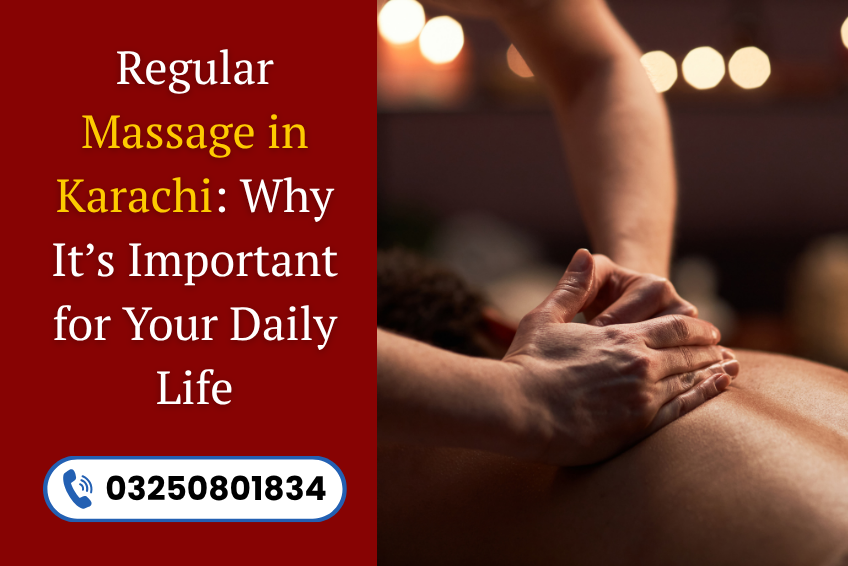 Read more about the article Regular Massage in Karachi: Why It’s Important for Your Daily Life