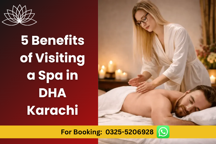 Read more about the article 5 Benefits of Visiting a Spa in DHA Karachi